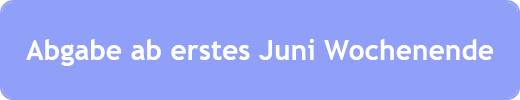 Abgabe ab erstes Juni Wochenende